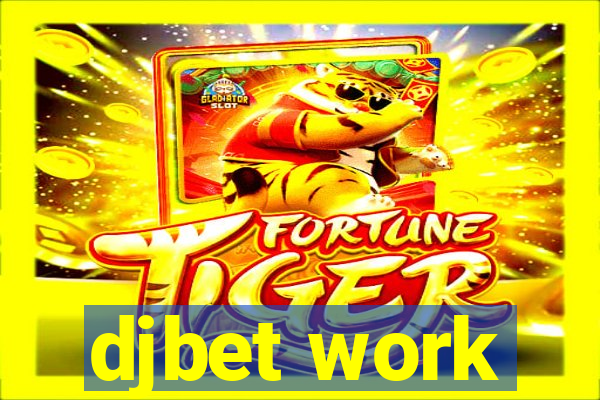 djbet work